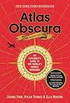 Atlas Obscura, 2nd Edition: An Explorer's Guide to the World's Hidden Wonders