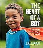 The Heart Of A Boy Celebrating The Strength And Spirit Of Boyhood