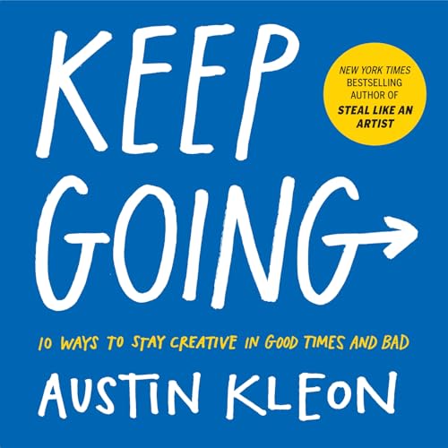 Keep Going: 10 Ways to Stay Creative in Good Times...