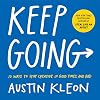 Keep Going: 10 Ways to Stay Creative in Good Times and Bad (Austin Kleon)