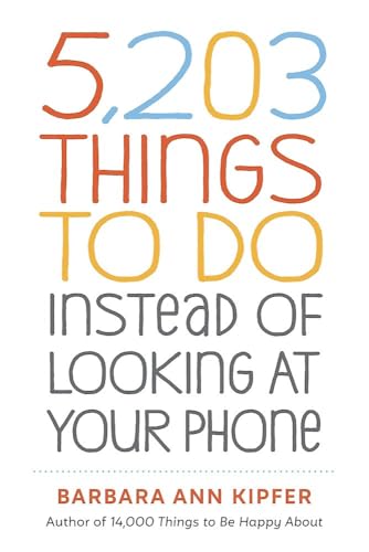 5,203 Things to Do Instead of Looking At Your Phone / by Kipfer, Barbara Ann