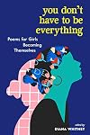 You Don't Have to Be Everything: Poems for Girls Becoming Themselves