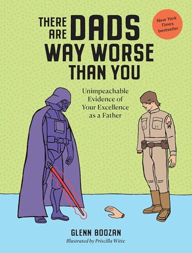 Cover of There Are Dads Way Worse Than You: Unimpeachable Evidence of Your Excellence as a Father