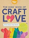The Kids' Book of Craft Love: Write. Make. Play. Share. (Flow)