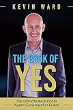 The Book Of Yes The Ultimate Real Estate Agent Conversation Guide