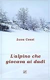 L'alpino che giocava ai dadi (Italian Edition)