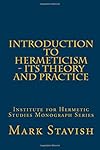 Introduction to Hermeticism - Its Theory and Practice: Institute for Hermetic Studies Monograph Series - Mr. Mark Stavish M. A.