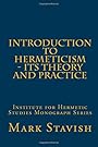 Introduction to Hermeticism - Its Theory and Practice: Institute for Hermetic Studies Monograph Series - Mr. Mark Stavish M. A.