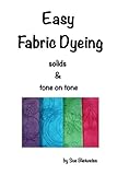 Easy Fabric Dyeing Solids Tone On Tone Prints