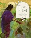 Like Him: A Thoughtful, Intentional Pursuit to Becoming As Christ Is
