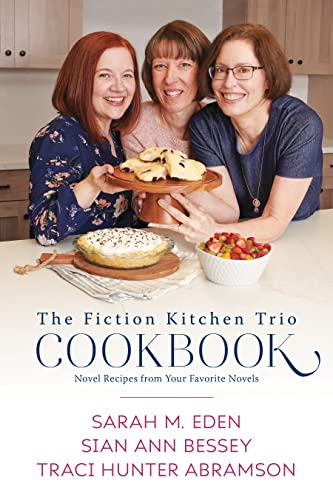 The Fiction Kitchen Trio Cookbook (With: Sarah M. Eden,Traci Hunter Abramson) cover
