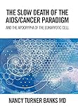 The Slow Death Of The Aidscancer Paradigm And The Apocrypha Of The Eukaryotic Cell