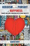 Heroism in the Pursuit of Happiness; Power and Love Through Life's Peaks and Pits