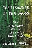 The Stranger In The Woods The Extraordinary Story Of The Last True Hermit