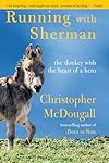 Running with Sherman: The Donkey with the Heart of a Hero