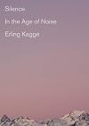 Silence: In the Age of Noise