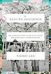 The Sakura Obsession: The Incredible Story of the Plant Hunter Who Saved Japan's Cherry Blossoms