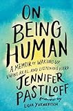 On Being Human A Memoir Of Waking Up Living Real And Listening Hard Idioma Ingls