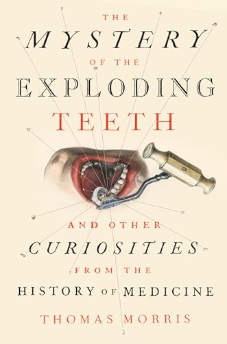 Portada de The Mystery of the Exploding Teeth: And Other Curiosities from the History of Medicine