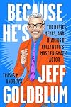 Because He's Jeff Goldblum: The Movies, Memes, and Meaning of Hollywood's Most Enigmatic Actor