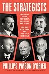 The Strategists: Churchill, Stalin, Roosevelt, Mussolini, and Hitler: How War Made Them and How They Made War