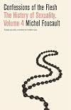 Confessions of the Flesh: The History of Sexuality, Volume 4 (History of Sexuality, 4)
