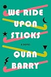 We Ride Upon Sticks: A Novel