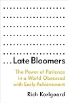 Late Bloomers: The Power of Patience in a World Obsessed with Early Achievement