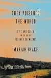 They Poisoned the World: Life and Death in the Age of Forever Chemicals