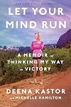 Let Your Mind Run: A Memoir of Thinking My Way to Victory