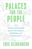 Palaces For The People How Social Infrastructure Can Help Fight Inequality Polarization And The Decline Of Civic Life