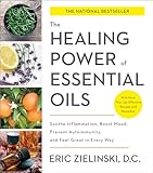 The Healing Power Of Essential Oils Soothe Inflammation Boost Mood Prevent Autoimmunity And Feel Great In Every Way