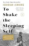 To Shake The Sleeping Self A Journey From Oregon To Patagonia And A Quest For A Life With No Regret