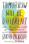 Tomorrow Will Be Different: Love, Loss, and the Fight for Trans Equality