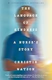 The Language Of Kindness A Nurses Story