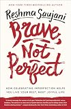 Brave Not Perfect How Celebrating Imperfection Helps You Live Your Best Most Joyful Life