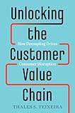 Unlocking The Customer Value Chain How Decoupling Drives Consumer Disruption