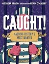 Caught!: Nabbing History's Most Wanted
