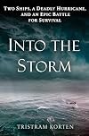 Into the Storm : Two Ships, a Deadly Hurricane, and an Epic Battle for Survival