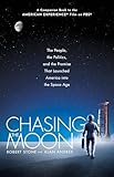 Chasing The Moon The People The Politics And The Promise That Launched America Into The Space Age