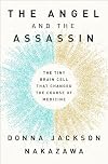 The Angel and the Assassin: The Tiny Brain Cell That Changed the Course of Medicine