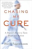 Chasing My Cure A Doctors Race To Turn Hope Into Action A Memoir