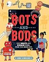 Bots and Bods: How Robots and Humans Work, from the Inside Out