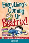 Everything's Coming Up Beatrix!: A Breaking Cat News Adventure (Volume 6)