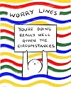 Worry Lines: You're Doing Really Well Given the Circumstances