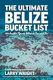 The Ultimate Belize Bucket List 101 Insider Tips On What To See And Do