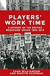 Players' work time : history of the British Musicians' Union, 1893- 2013