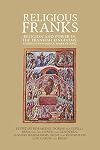 Religious Franks: Religion and power in the Frankish Kingdoms: Studies in honour of Mayke de Jong