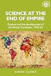 Science at the end of empire : experts and the development of the British Caribbean, 1940-62