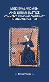 Medieval women and urban justice: Commerce, crime and community in England, 1300โ1500 (Gender in History)